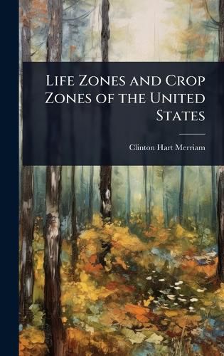 Cover image for Life Zones and Crop Zones of the United States