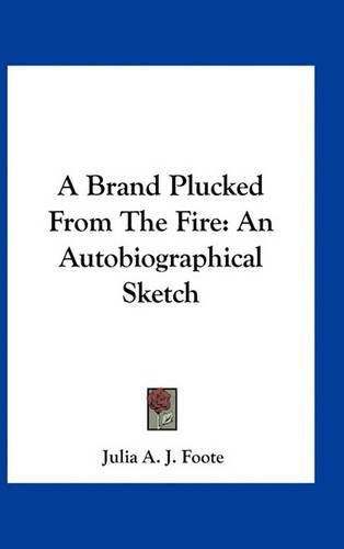 Cover image for A Brand Plucked from the Fire: An Autobiographical Sketch