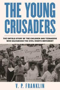 Cover image for Young Crusaders: The Untold Story of the Children and Teenagers Who Galvanized the Civil Rights Movement