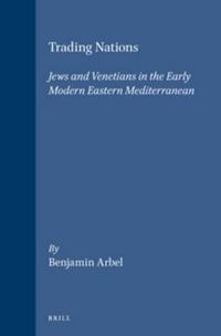 Cover image for Trading Nations: Jews and Venetians in the Early Modern Eastern Mediterranean