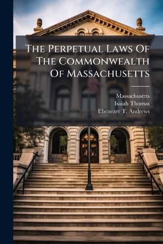 Cover image for The Perpetual Laws Of The Commonwealth Of Massachusetts