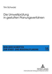 Cover image for Die Umweltpruefung in Gestuften Planungsverfahren: Moeglichkeiten Und Grenzen Der Koordination Und Abschichtung Im Rahmen Der Umweltpruefung in Der Raumordnung Und Der Bauleitplanung