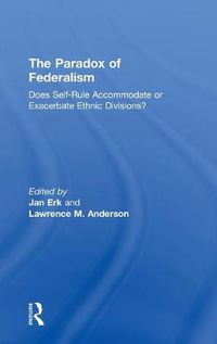 Cover image for The Paradox of Federalism: Does Self-Rule Accommodate or Exacerbate Ethnic Divisions?