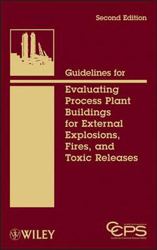 Cover image for Guidelines for Evaluating Process Plant Buildings for External Explosions, Fires, and Toxic Releases