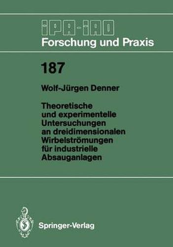 Theoretische und experimentelle Untersuchungen an dreidimensionalen Wirbelstroemungen fur industrielle Absauganlagen