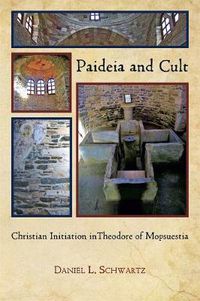 Cover image for Paideia and Cult: Christian Initiation in Theodore of Mopsuestia