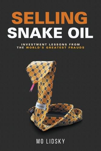 Cover image for Selling Snake Oil: Investment Lessons from the World's Greatest Frauds