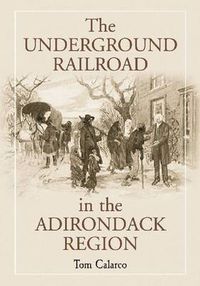 Cover image for The Underground Railroad in the Adirondack Region