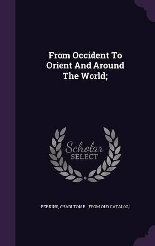 Cover image for From Occident to Orient and Around the World;