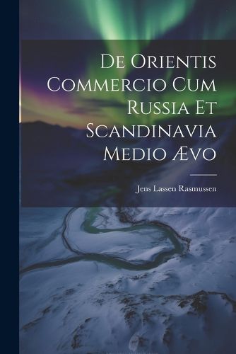 Cover image for De Orientis Commercio Cum Russia Et Scandinavia Medio AEvo
