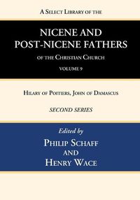 Cover image for A Select Library of the Nicene and Post-Nicene Fathers of the Christian Church, Second Series, Volume 9: Hilary of Poitiers, John of Damascus