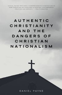 Cover image for Authentic Christianity and the Dangers of Christian Nationalism