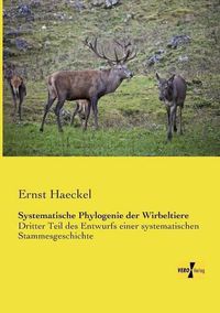 Cover image for Systematische Phylogenie der Wirbeltiere: Dritter Teil des Entwurfs einer systematischen Stammesgeschichte