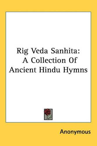 Cover image for Rig Veda Sanhita: A Collection of Ancient Hindu Hymns