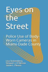 Cover image for Eyes on the Street: Police Use of Body-Worn Cameras in Miami-Dade County
