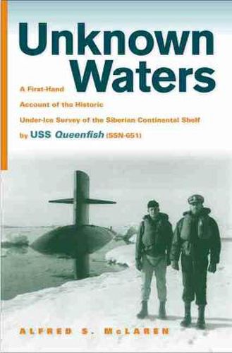 Cover image for Unknown Waters: A First-Hand Account of the Historic Under-ice Survey of the Siberian Continental Shelf by USS Quee