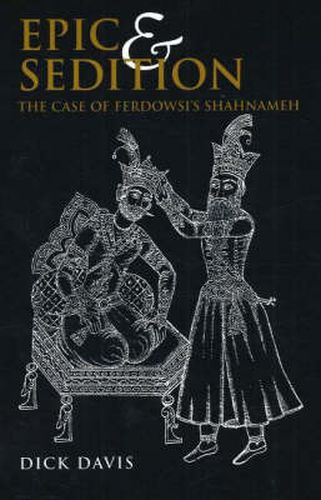 Epic & Sedition: The Case of Ferdowsi's Shahnameh