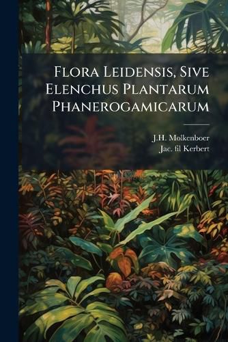 Cover image for Flora Leidensis, Sive Elenchus Plantarum Phanerogamicarum