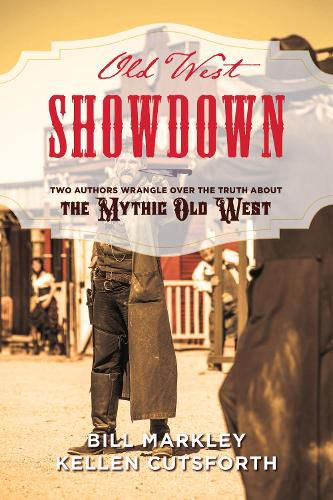 Cover image for Old West Showdown: Two Authors Wrangle over the Truth about the Mythic Old West