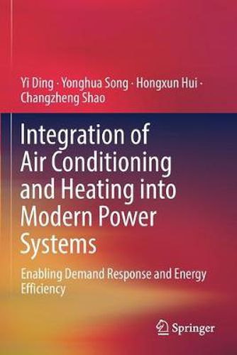 Cover image for Integration of Air Conditioning and Heating into Modern Power Systems: Enabling Demand Response and Energy Efficiency