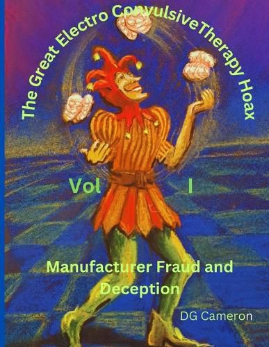 Cover image for The Great Electro Convulsive Therapy Hoax Volume I