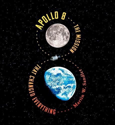 Cover image for Apollo 8: The Mission That Changed Everything