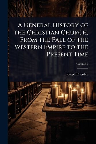 Cover image for A General History of the Christian Church, From the Fall of the Western Empire to the Present Time