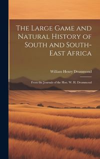 Cover image for The Large Game and Natural History of South and South-East Africa