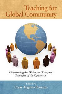 Cover image for Teaching for Global Community: Overcoming the Divide and Conquer Strategies of the Oppressor