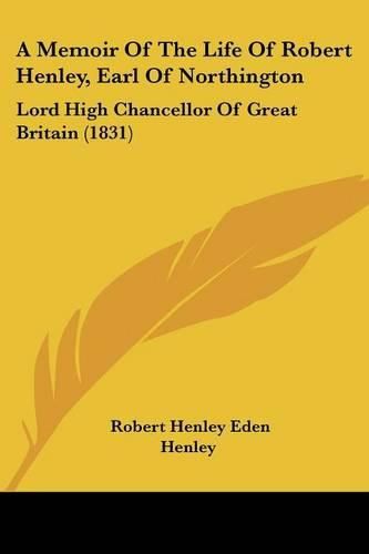 A Memoir of the Life of Robert Henley, Earl of Northington: Lord High Chancellor of Great Britain (1831)