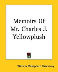 Cover image for Memoirs Of Mr. Charles J. Yellowplush