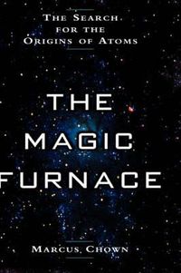 Cover image for The Magic Furnace: The Search for the Origins of Atoms