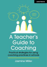 Cover image for A Teacher's Guide to Coaching: Practical strategies for using coaching practices in schools