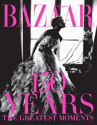 Cover image for Harper's Bazaar: 150 Years: The Greatest Moments