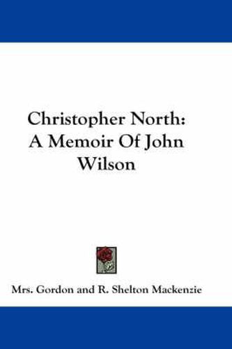 Christopher North: A Memoir of John Wilson