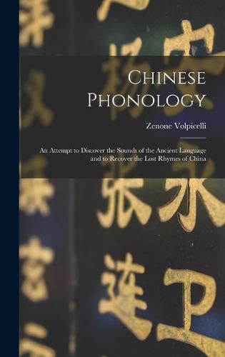 Cover image for Chinese Phonology: an Attempt to Discover the Sounds of the Ancient Language and to Recover the Lost Rhymes of China