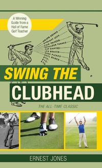 Cover image for Swing the Clubhead (Golf digest classic series)