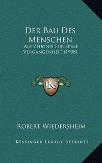 Cover image for Der Bau Des Menschen: ALS Zeugnis Fur Seine Vergangenheit (1908)