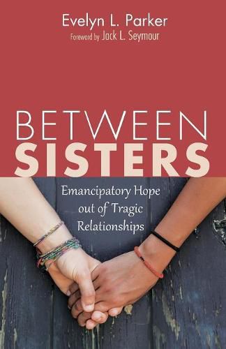 Cover image for Between Sisters: Emancipatory Hope Out of Tragic Relationships