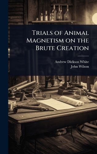 Cover image for Trials of Animal Magnetism on the Brute Creation