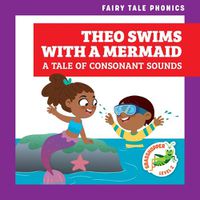 Cover image for Theo Swims with a Mermaid: A Tale of Consonant Sounds