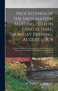 Cover image for Proceedings of the Indignation Meeting Held in Faneuil Hall, Thursday Evening, August 1, 1878