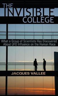 Cover image for The Invisible College: What a Group of Scientists Has Discovered About UFO Influence on the Human Race