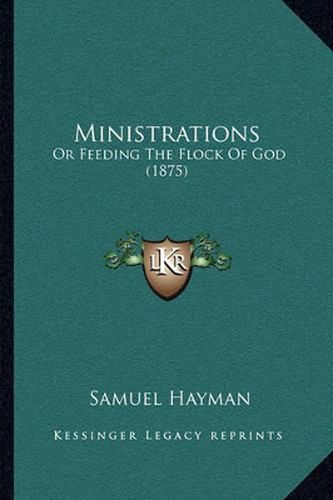 Cover image for Ministrations: Or Feeding the Flock of God (1875)