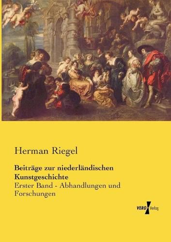 Cover image for Beitrage zur niederlandischen Kunstgeschichte: Erster Band - Abhandlungen und Forschungen