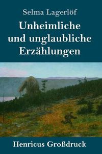 Cover image for Unheimliche und unglaubliche Erzahlungen (Grossdruck)