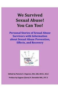 Cover image for We Survived Sexual Abuse! You Can Too!: Personal Stories of Sexual Abuse Survivors with Information about Sexual Abuse Prevention, Effects, and Recovery