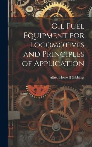 Cover image for Oil Fuel Equipment for Locomotives and Principles of Application