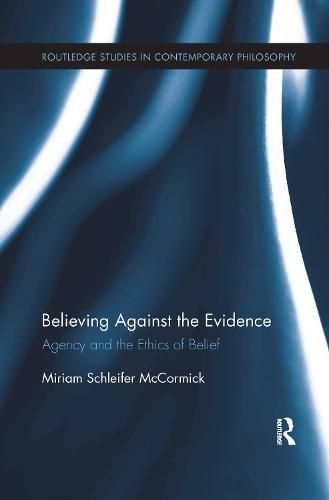 Cover image for Believing Against the Evidence: Agency and the Ethics of Belief