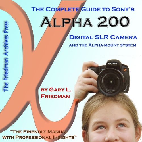 Cover image for The Complete Guide to Sony's Alpha 200 DSLR (Color Edition)
